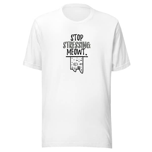 T-shirt Stop Stressing Meowt
